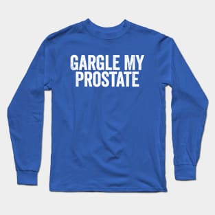 Gargle My Prostate White Long Sleeve T-Shirt
